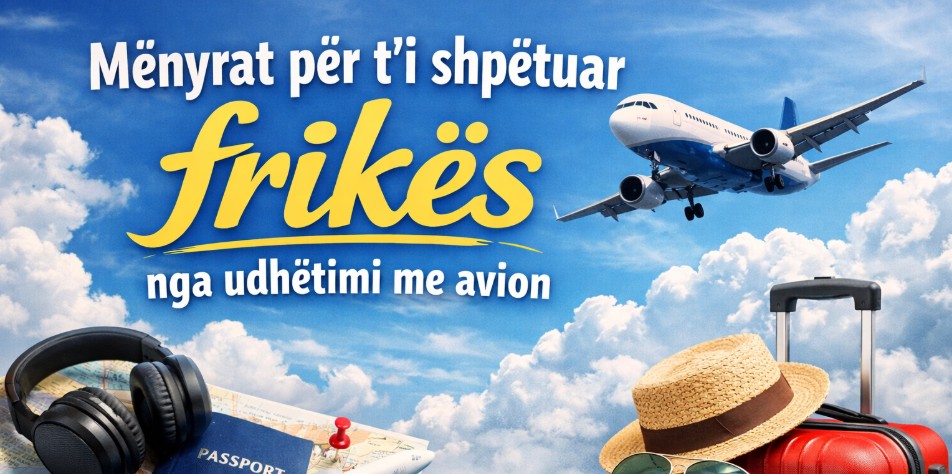 Mënyrat për t’i shpëtuar frikës nga udhëtimi me avion