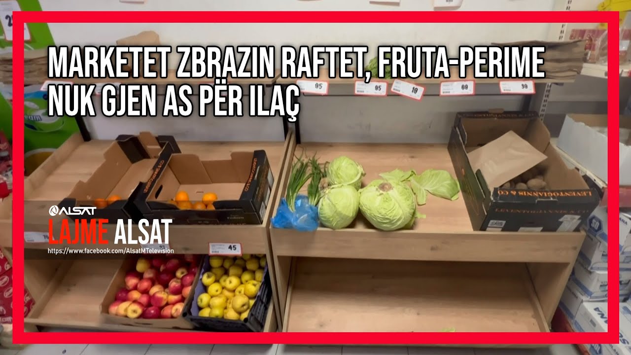 Marketet zbrazin raftet, fruta-perime nuk gjen as për ilaç..! (VIDEO)