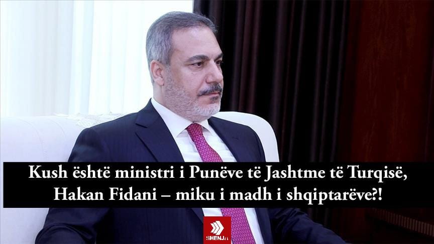 Kush është ministri i Punëve të Jashtme të Turqisë, Hakan Fidani – miku i madh i shqiptarëve..?!