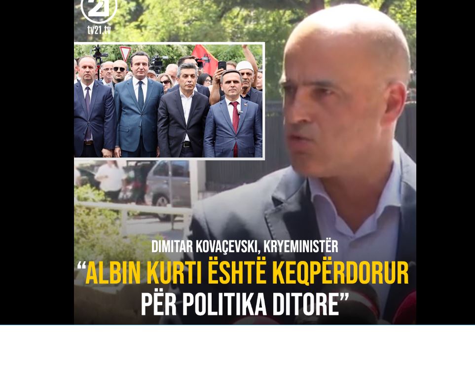 Kovaçevski: Albin Kurti është keqpërdorur për politika ditore..!