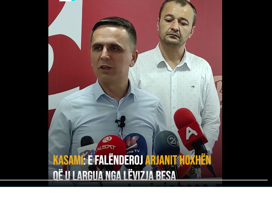 E falënderoj Arjanit Hoxhën që u largua nga Lëvizja Besa, thotë Kasami.. (VIDEO)