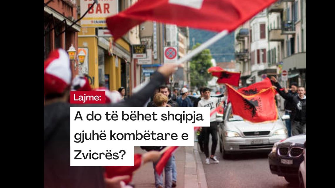 A do të bëhet shqipja gjuhë kombëtare e Zvicrës..?