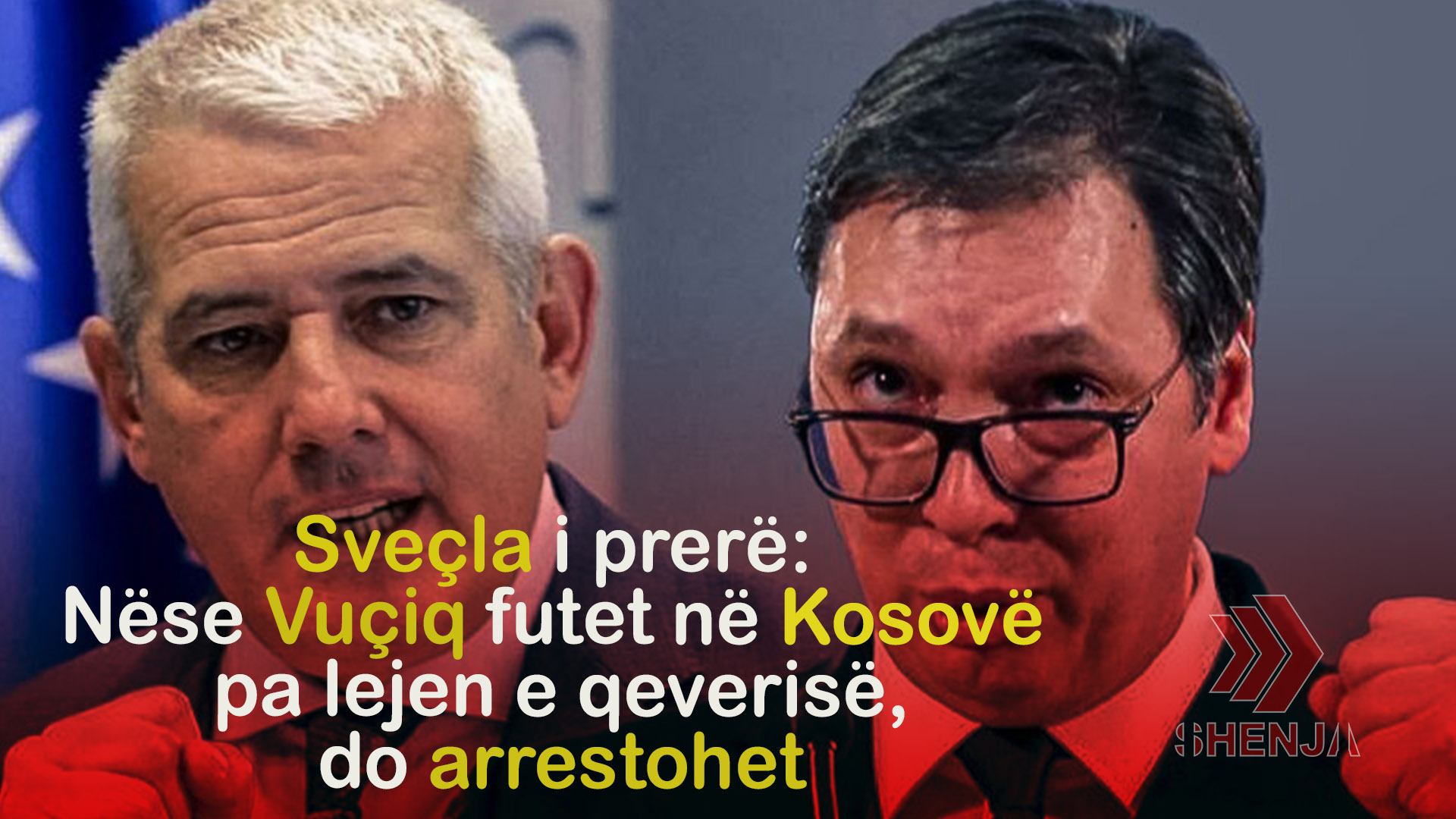 Sveçla i prerë: Nëse Vuçiq futet në Kosovë pa lejen e qeverisë, do arrestohet..