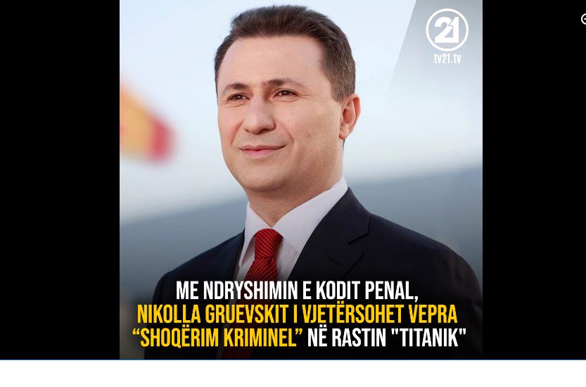 Me ndryshimin e Kodit Penal, Gruevskit i vjetërsohet vepra “shoqërim kriminel” në rastin “Titanik”