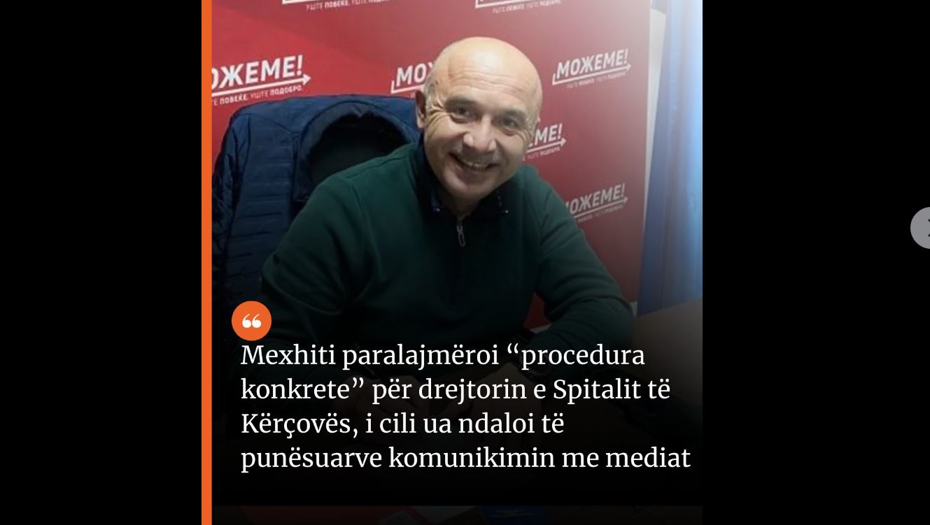 Mexhiti paralajmëroi “procedura konkrete” për drejtorin e Spitalit të Kërçovës, i cili ua ndaloi të punësuarve komunikimin me mediat..