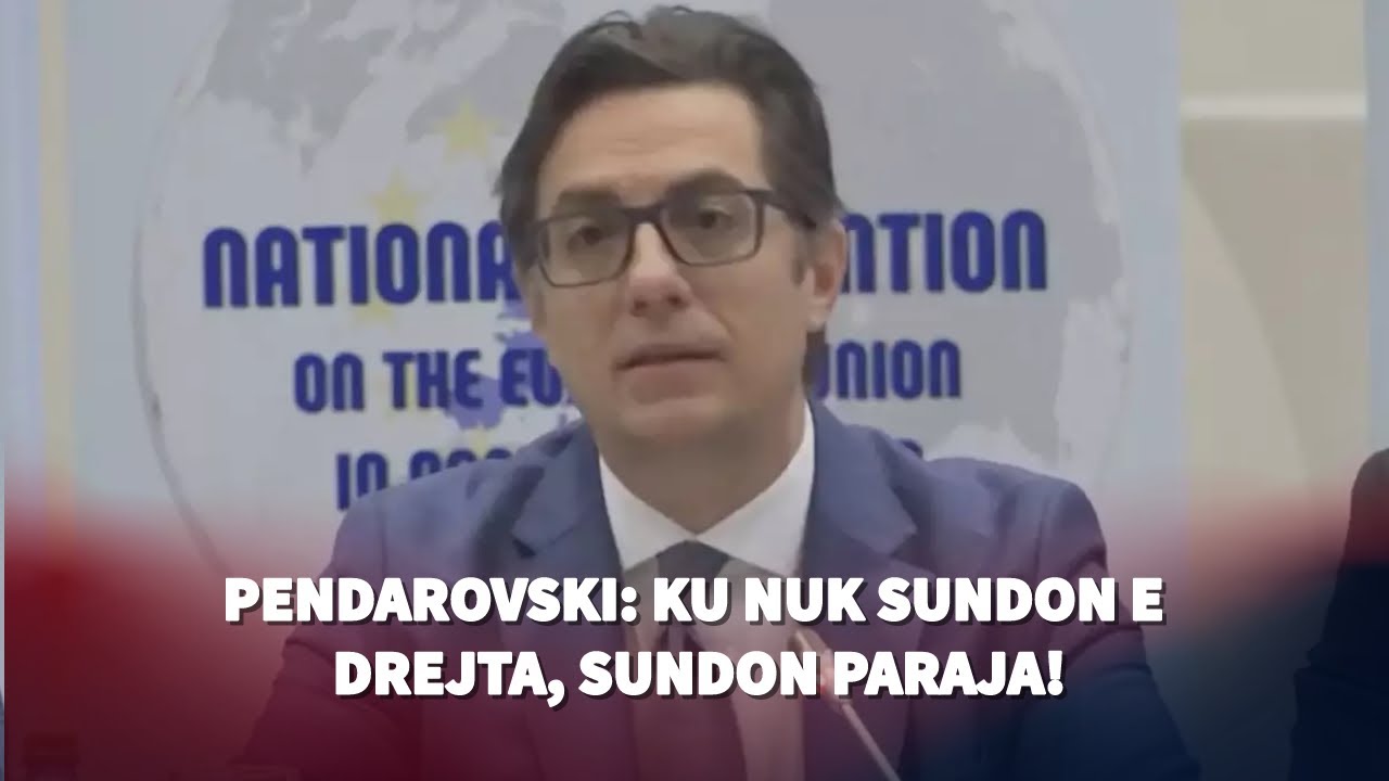 Pendarovski: Ku nuk sundon e drejta, sundon paraja..!