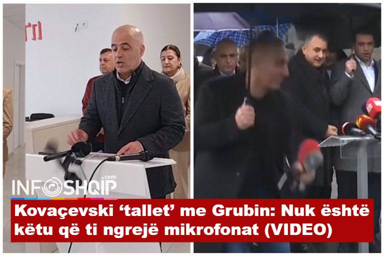 Kovaçevski ‘tallet’ me Grubin: Nuk është këtu që ti ngrejë mikrofonat (VIDEO)