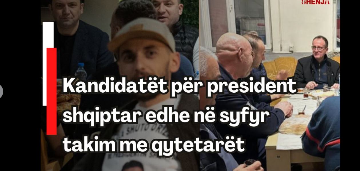 Kandidatët për president shqiptar edhe në syfyr takim me qytetarët..!