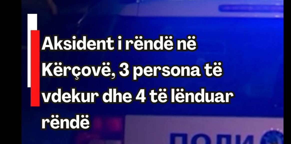 Aksident i rëndë në Kërçovë, 3 persona të vdekur dhe 4 të lënduar rëndë..