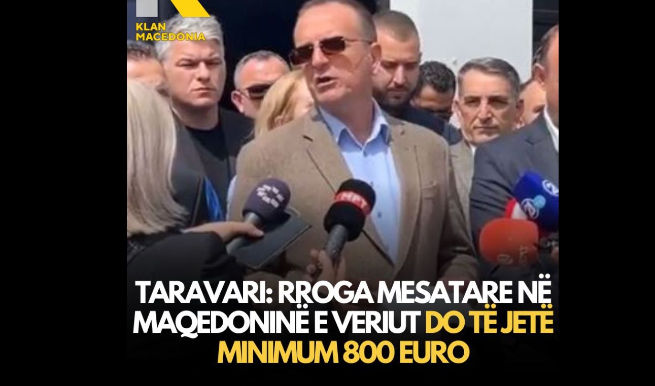 Taravari: Rroga mesatare në Maqedoninë e Veriut do të jetë minimum 800 euro..