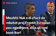 Mexhiti: Nuk e di çfarë do mbetet prej Frontit Evropian pas zgjedhjeve, disa që tani kanë ikur..!