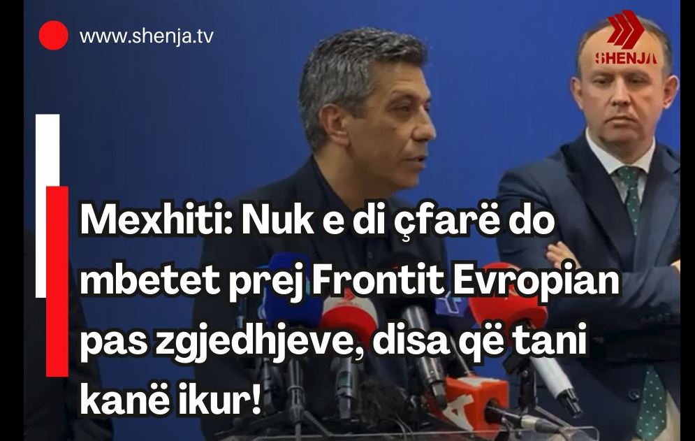 Mexhiti: Nuk e di çfarë do mbetet prej Frontit Evropian pas zgjedhjeve, disa që tani kanë ikur..!