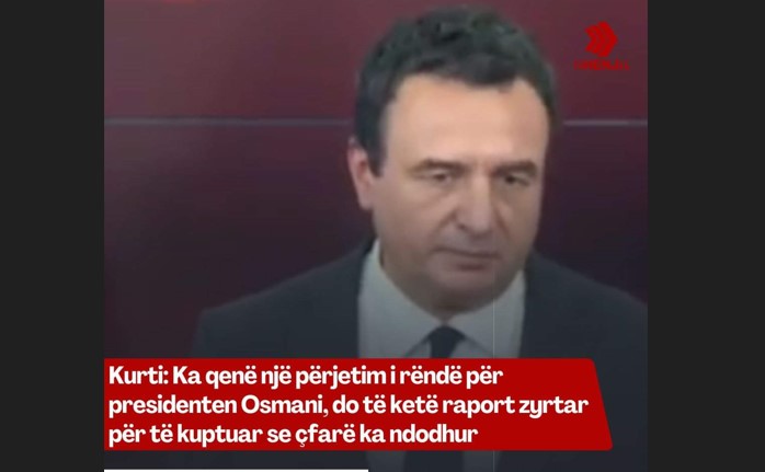 Kurti: Ka qenë një përjetim i rëndë për presidenten Osmani, do të ketë raport zyrtar për të kuptuar se çfarë ka ndodhur..!?