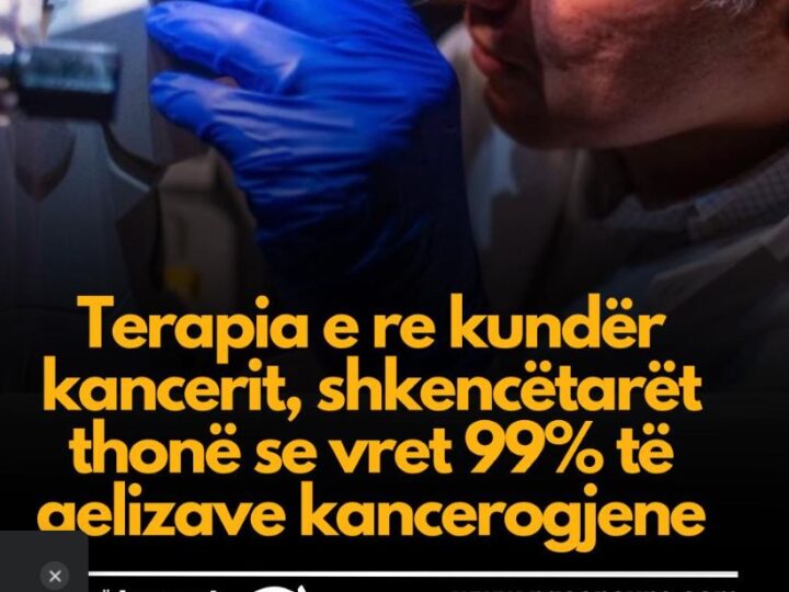 Lajm i Mire: Terapia e re kundër kancerit, shkencëtarët thonë se vret 99% të qelizave kancerogjene