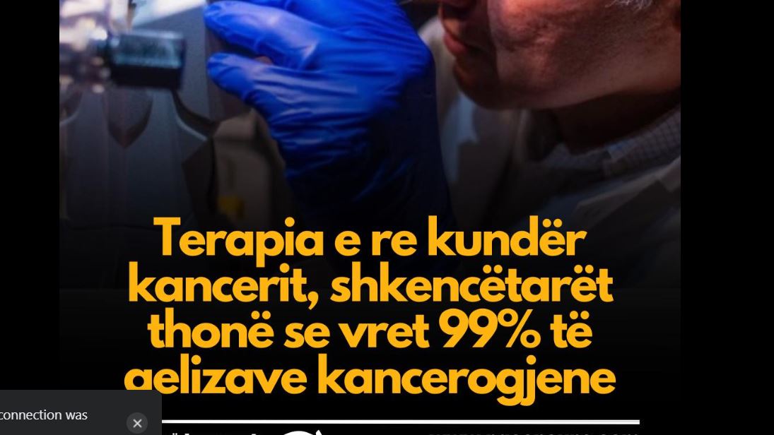 Lajm i Mire: Terapia e re kundër kancerit, shkencëtarët thonë se vret 99% të qelizave kancerogjene