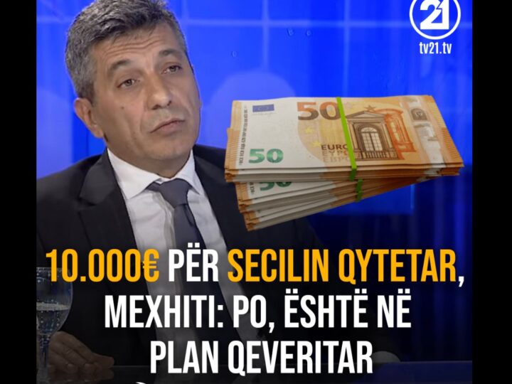 10.000€ për secilin qytetar, Mexhiti: Po, është në plan qeveritar ! (VIDEO)