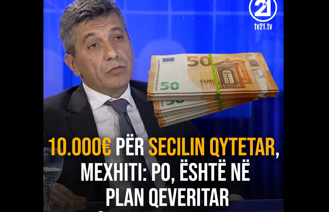 10.000€ për secilin qytetar, Mexhiti: Po, është në plan qeveritar ! (VIDEO)