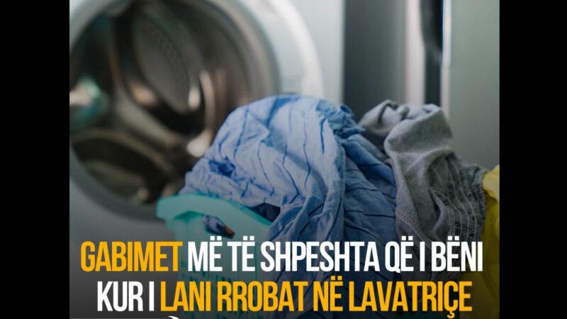 Gabimet më të shpeshta që i bëni kur i lani rrobat në lavatriçe !?