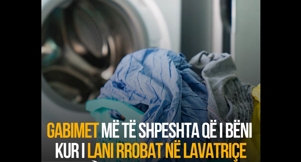 Gabimet më të shpeshta që i bëni kur i lani rrobat në lavatriçe !?