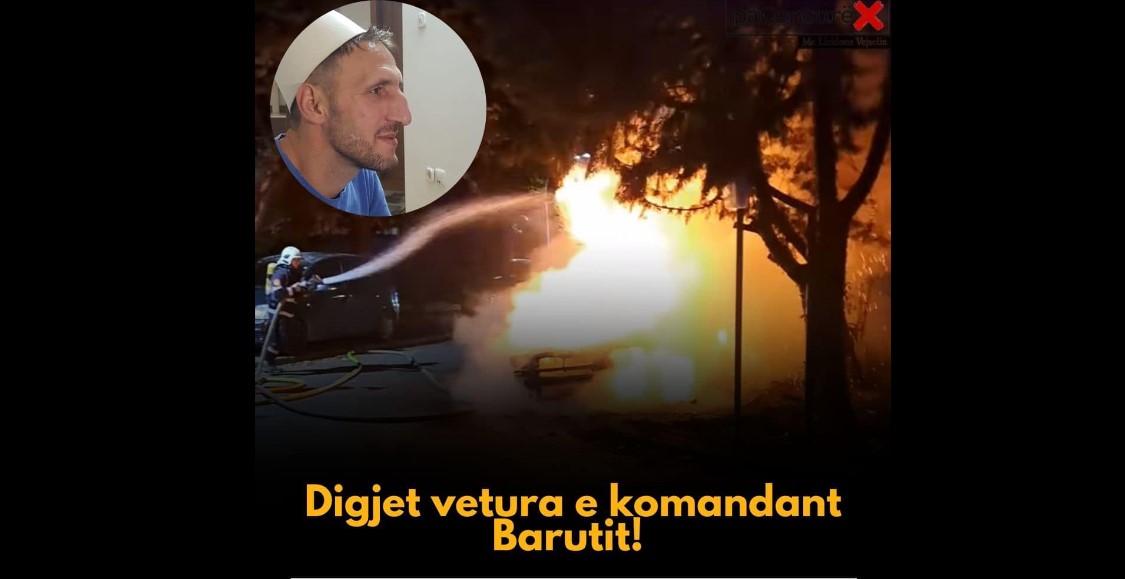 I venë flakën vetures së “Komandant Barutit”..!?