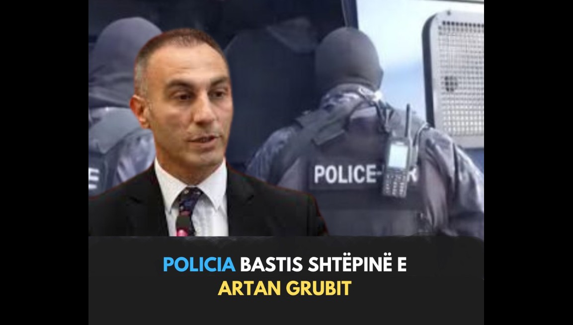 Policia bastis shtëpinë e Artan Grubit dhe Përparim Bajramit..!