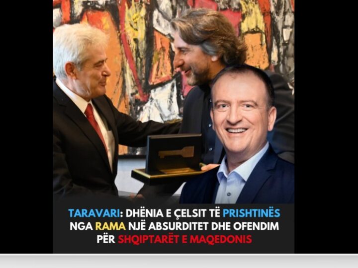 Taravari: Dhënia e Çelsit të Prishtinës nga Rama një absurditet dhe ofendim për Shqiptarët e Maqedonis..