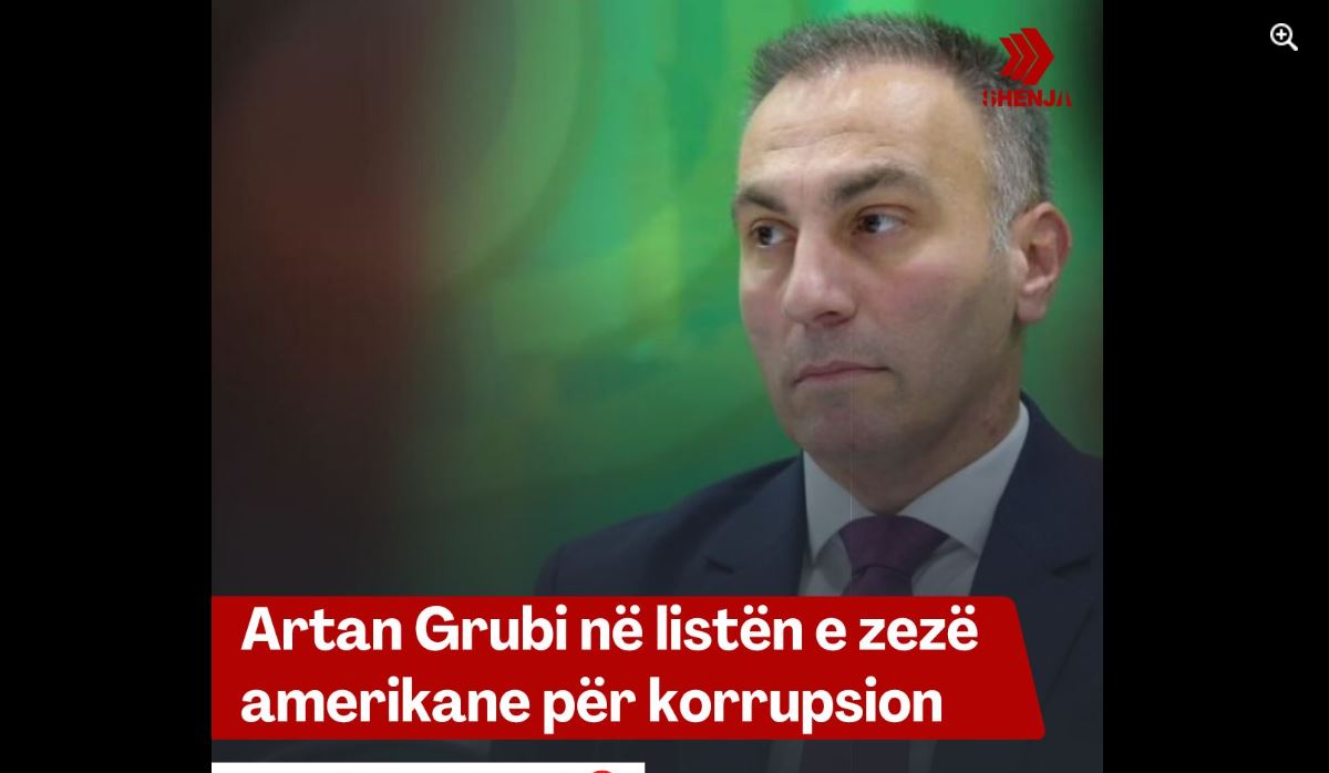 Artan Grubi në listën e zezë amerikane për korrupsion..!?