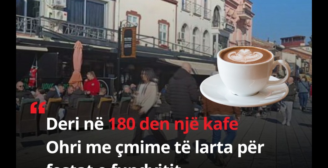 Deri në 180 den një kafe – Ohri me çmime të larta..!?