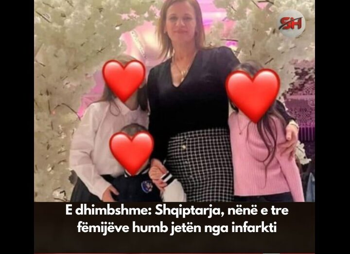 E dhimbshme: Shqiptarja, nënë e tre fëmijëve humb jetën nga infarkti! Ngushllime familjes