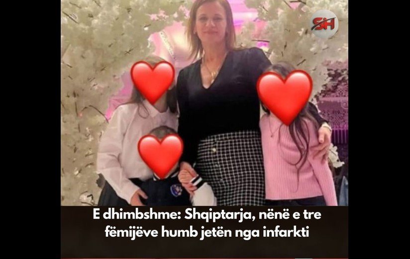 E dhimbshme: Shqiptarja, nënë e tre fëmijëve humb jetën nga infarkti! Ngushllime familjes