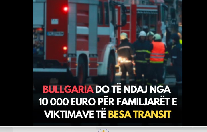 Bullgaria do të ndaj nga 10 000 euro për familjarët e viktimave të Besa Transit..