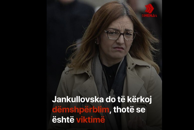 Jankullovska do të kërkoj dëmshpërblim, thotë se është viktimë..!?