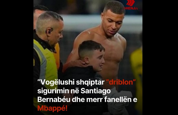 Vogëlushi shqiptar “driblon” sigurimin në Santiago Bernabéu dhe merr fanellën e Mbappé!