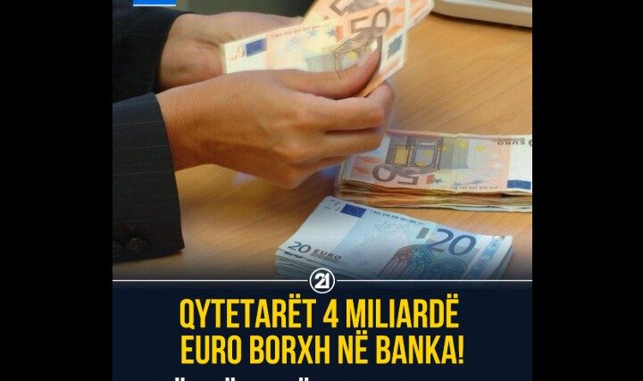 Qytetarët 4 miliardë euro borxh në banka..!?