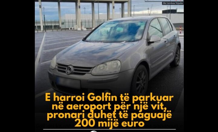 E harroi Golfin të parkuar në aeroport për një vit, pronari duhet të paguajë 200 mijë euro..!