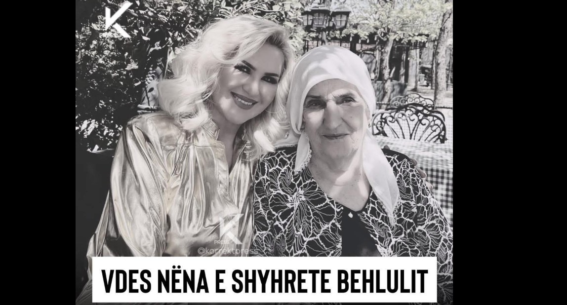 Vdes nëna e Shyhrete Behlulit ! Ngushllime familjes