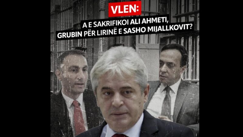 VLEN: A e sakrifikoi Ali Ahmeti, Grubin për lirinë e Sasho Mijallkovit..!?