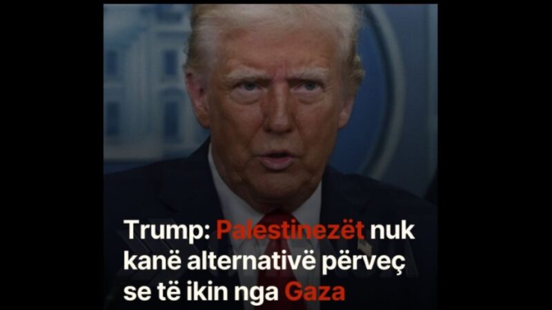 Trump: Palestinezët nuk kanë alternativë përveç se të ikin nga Gaza