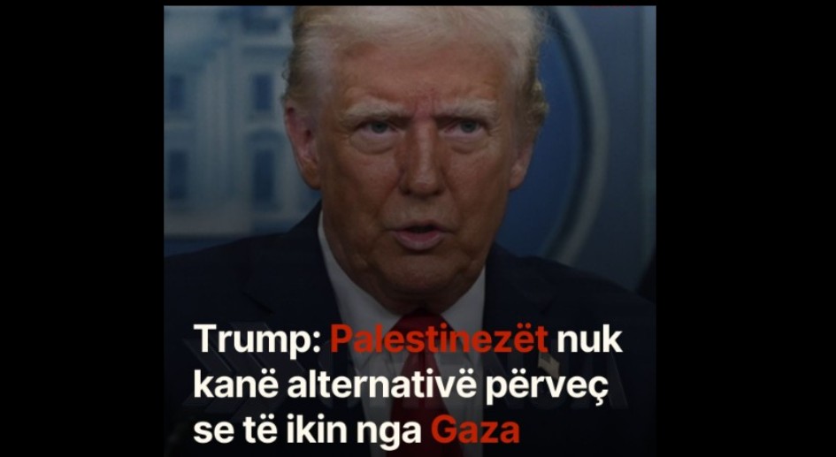 Trump: Palestinezët nuk kanë alternativë përveç se të ikin nga Gaza