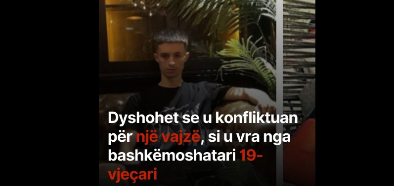 Dyshohet se u konfliktuan për një vajzë, si u vra nga bashkëmoshatari 19-vjeçari..!?