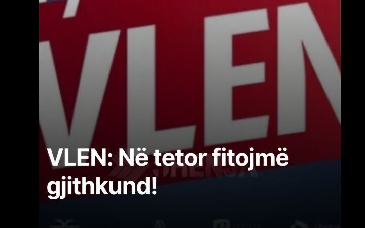 VLEN: Në tetor fitojmë gjithkund !