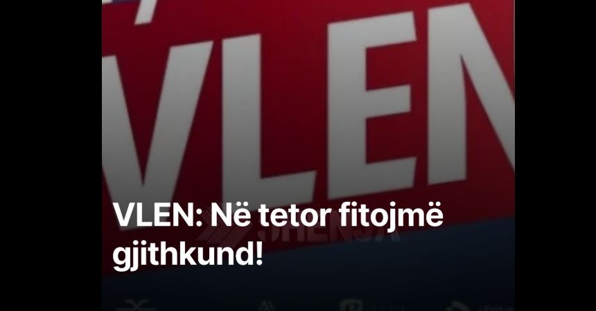 VLEN: Në tetor fitojmë gjithkund !