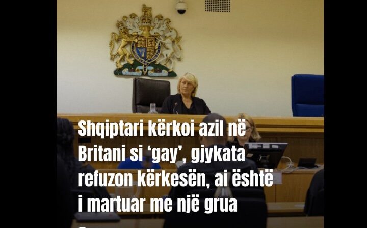 Shqiptari kërkoi azil në Britani si ‘gay’, gjykata refuzon kërkesën, ai është i martuar me një grua..!?