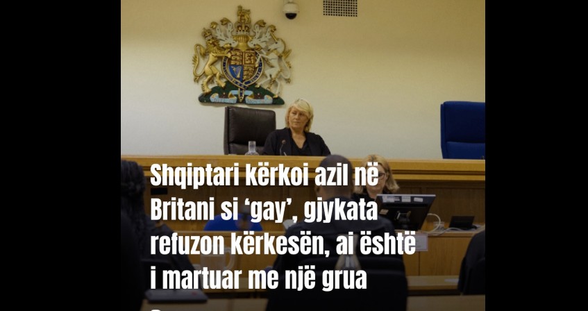 Shqiptari kërkoi azil në Britani si ‘gay’, gjykata refuzon kërkesën, ai është i martuar me një grua..!?