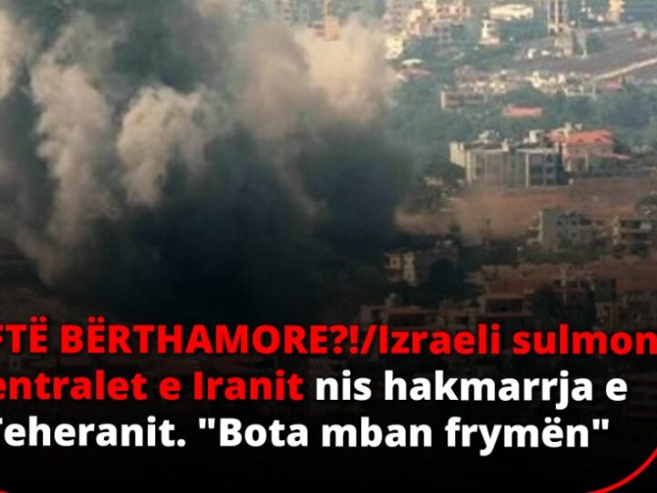 LUFTË BËRTHAMORE! Izraeli sulmon centralet e Iranit nis hakmarrja e Teheranit. BOTA “mban frymën”..!?