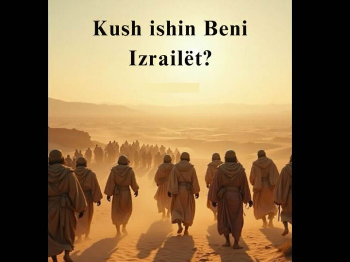 Kush ishin Beni Izra’ilët !?
