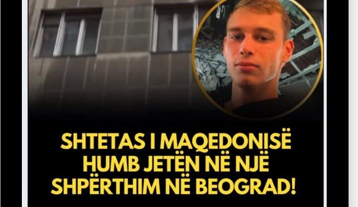 Shtetas i Maqedonisë humb jetën në një shpërthim në Beograd !