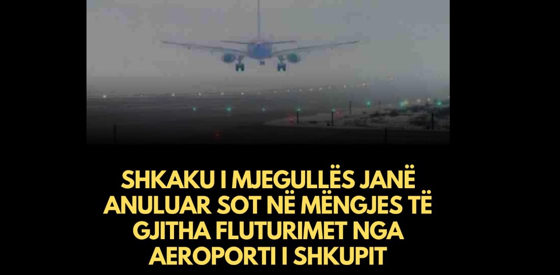 Shkaku i mjegullës janë anuluar sot në mëngjes të gjitha fluturimet!