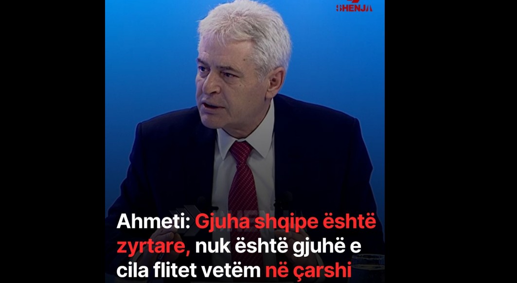 Ahmeti: Gjuha shqipe është zyrtare, nuk është gjuhë e cila flitet vetëm në çarshi!