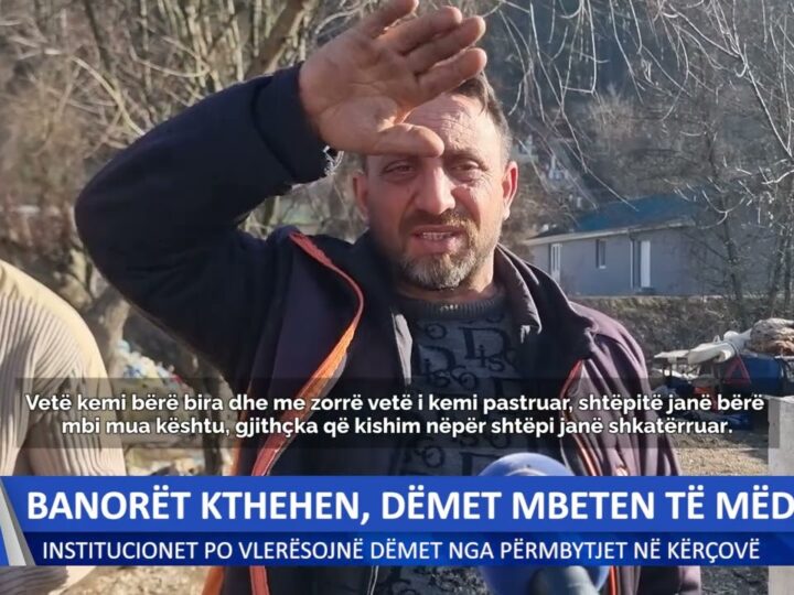 Kërçovë: Banorët kthehen, dëmet mbeten të mëdha!